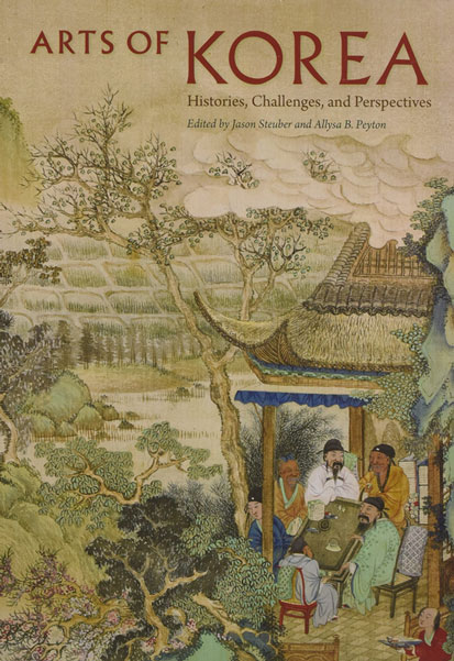 cover of book 'Arts of Korea, Histories, Challenges, and Perspectives' edited by�Jason Steuber�and�Allysa B. Peyton, University of Florida Press
