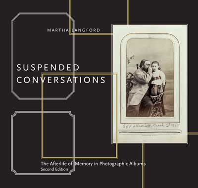 cover of book 'Suspended Conversations: The Afterlife of Memory in Photographic Albums, Second Edition' by Martha Langford. Jul 2021.