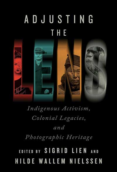 cover of book 'Adjusting the Lens: Indigenous Activism, Colonial Legacies, and Photographic Heritage' edited by Sigrid LienandHilde Wallem Nielssen. 2021.