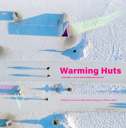 cover of book 'Warming Huts: a decade + of art and architecture on ice'